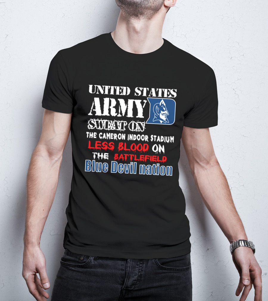 United States Army Sweat On The Cameron Indoor Stadium Less Blood On The Battlefield Blue Devil Nation T-Shirt