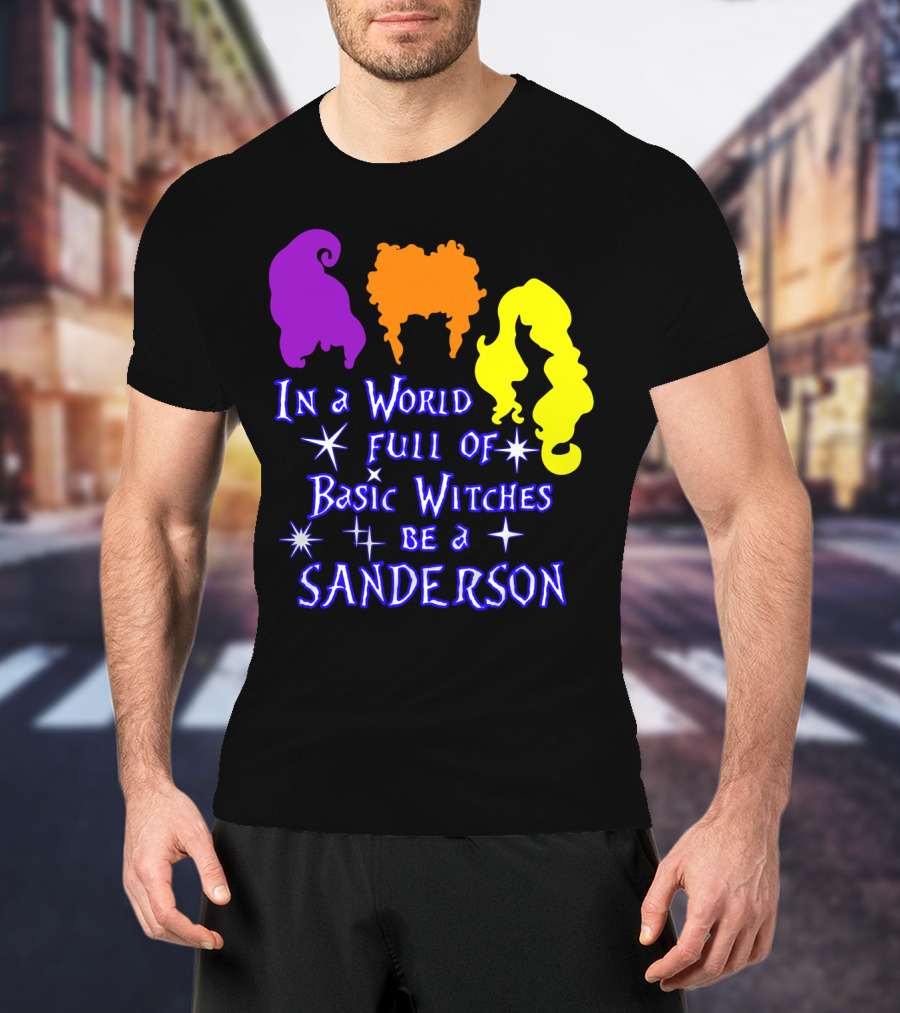 In A World Full Of Basic Witches Be A Sanderson T-Shirt