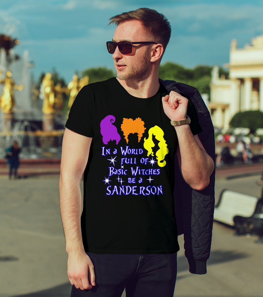 In A World Full Of Basic Witches Be A Sanderson T-Shirt
