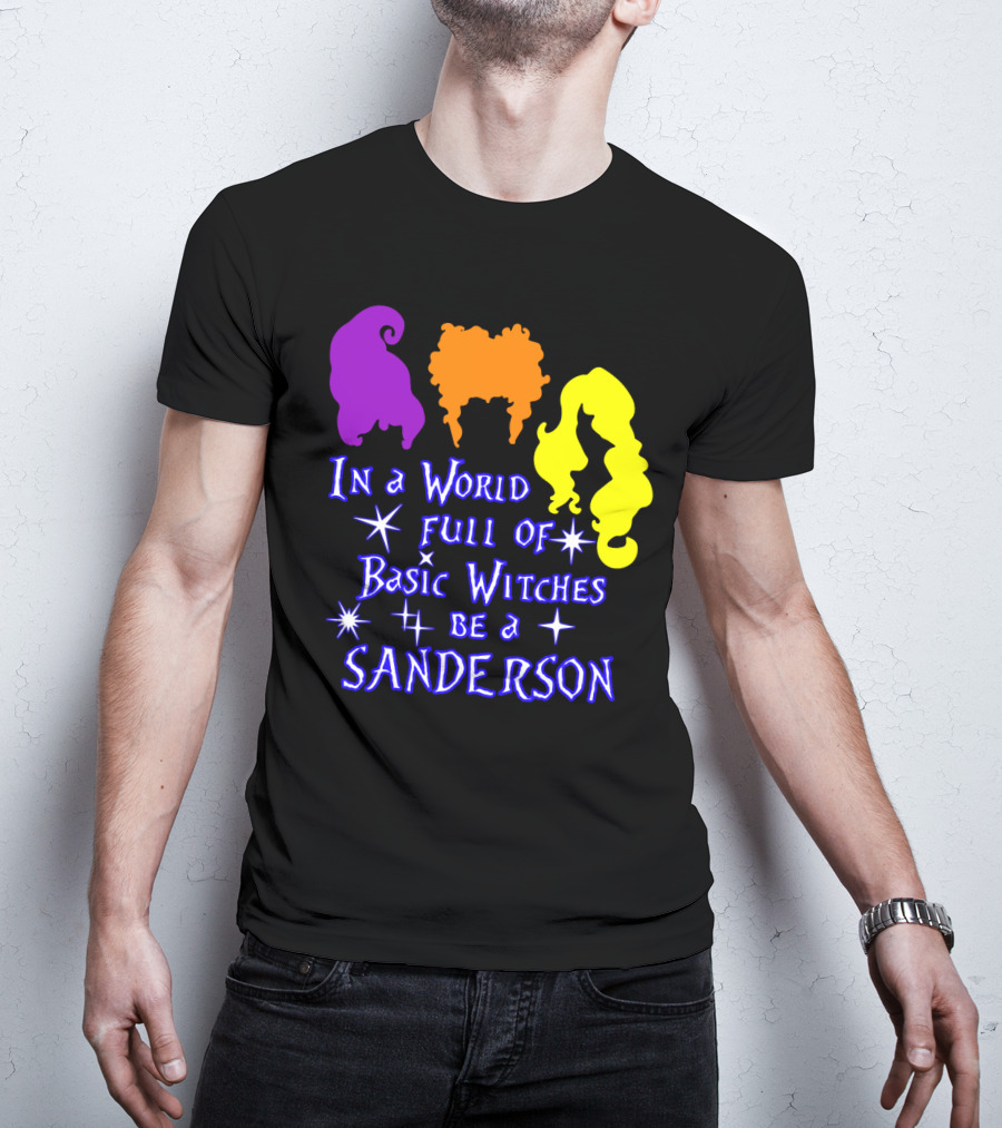 In A World Full Of Basic Witches Be A Sanderson T-Shirt