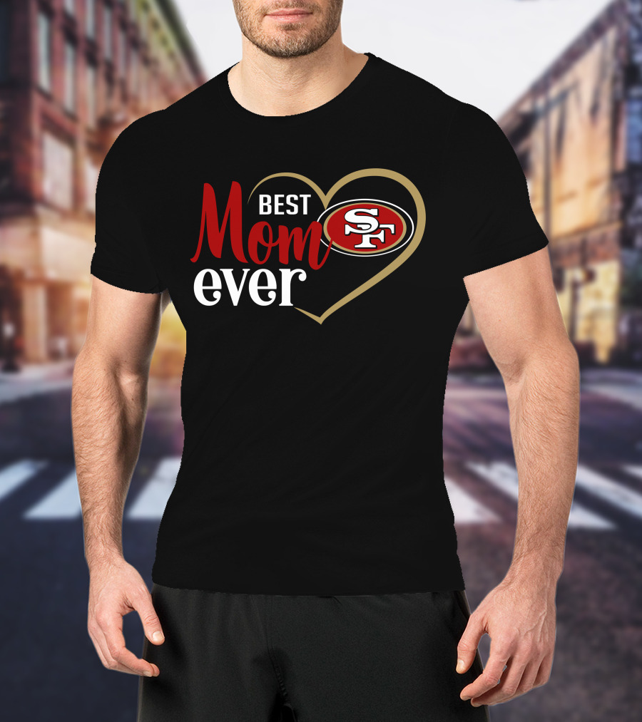 San Francisco 49ers Best Mom Ever Heart Sf T-Shirt