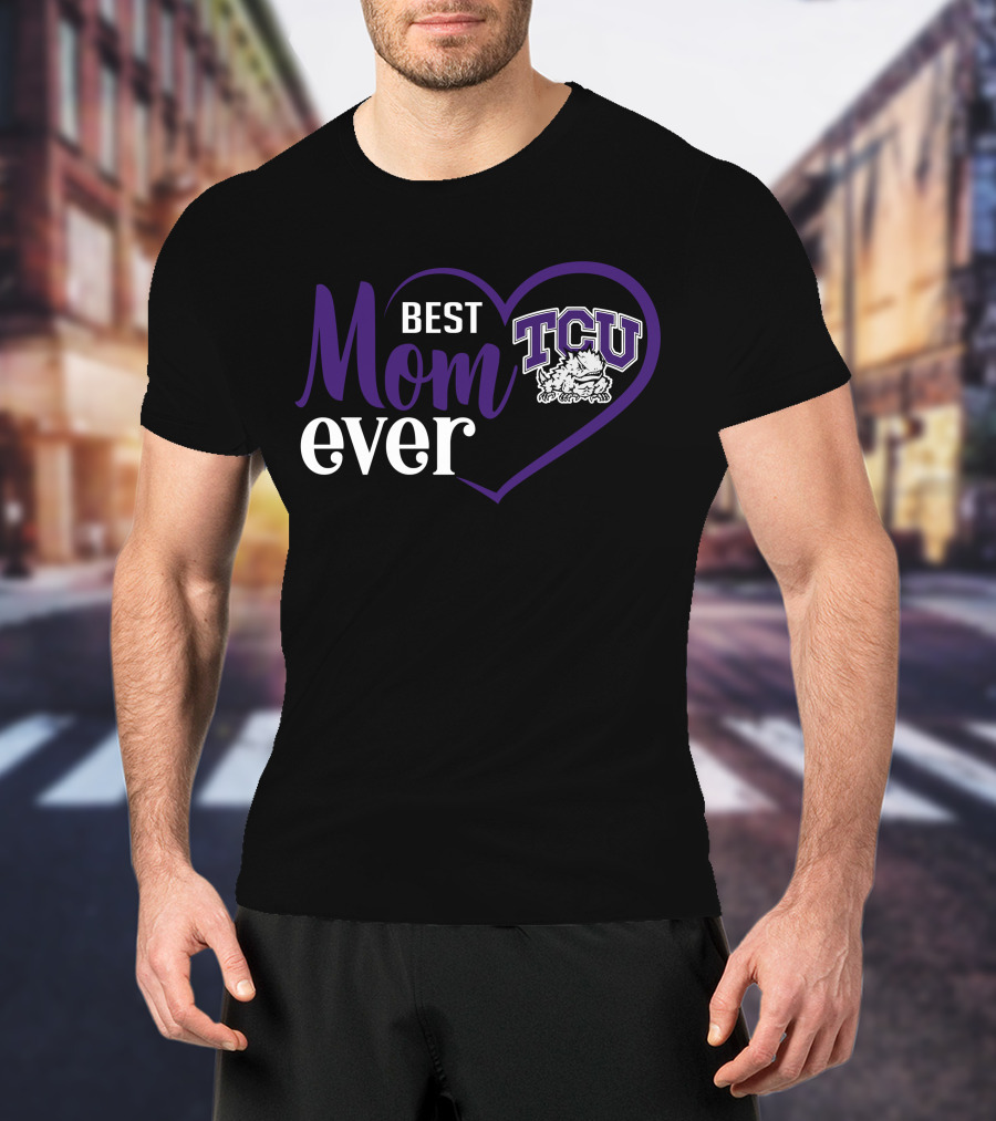 Best Mom Ever Tcu Horned Frogs Heart T-Shirt