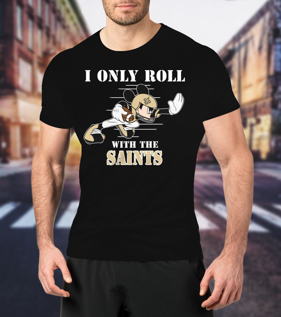 I Only Roll With The Saints Mickey New Orleans Football T-Shirt