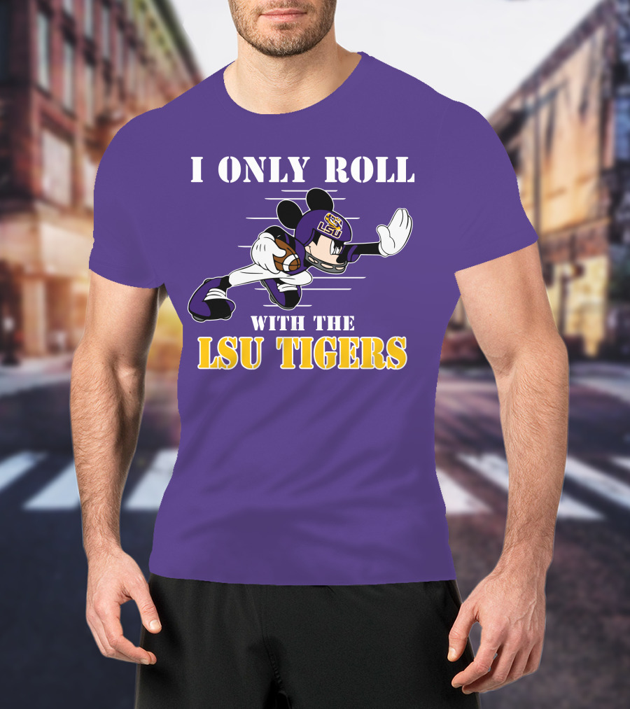 I Only Roll With The LSU Tigers Mickey Football Player T-Shirt
