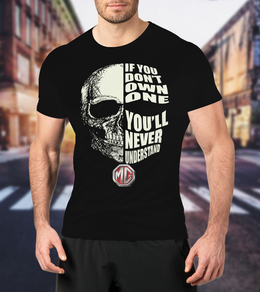 If You Don't Own One You'll Never Understand MG Car Skull T-Shirt