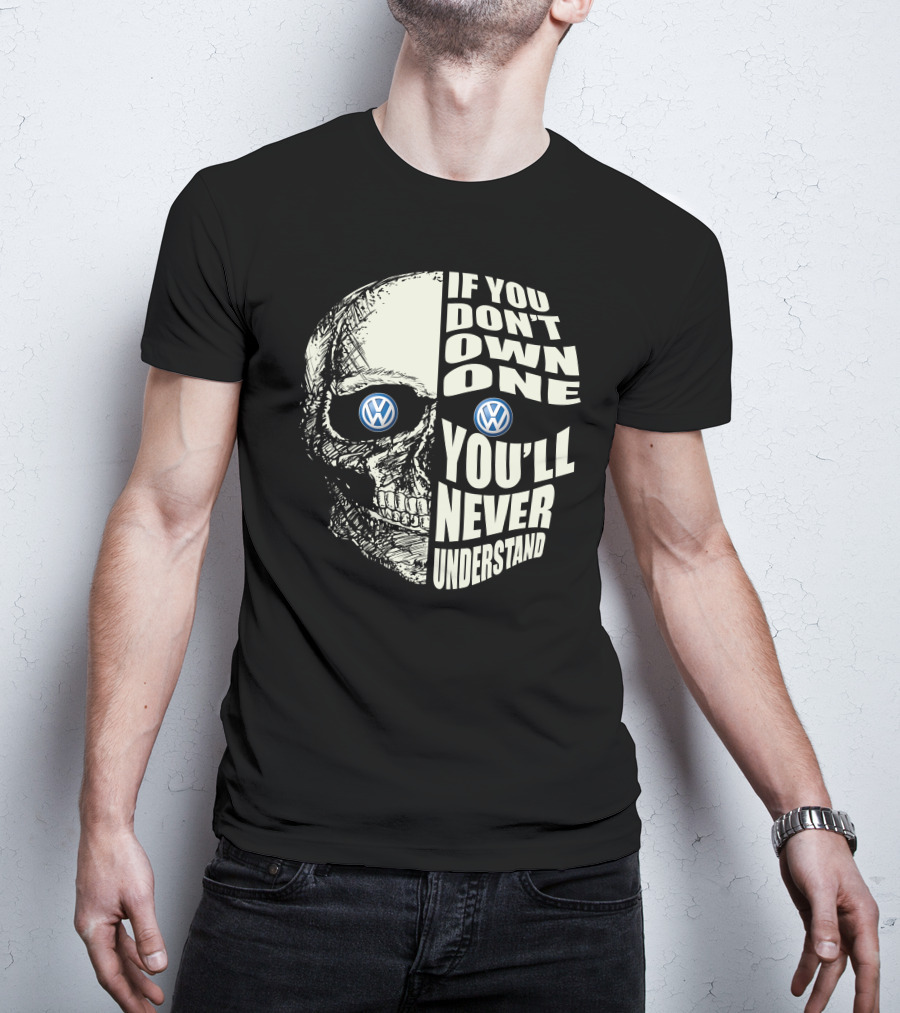 Volkswagen Skull If You Don't Own One You'll Never Understand T-Shirt