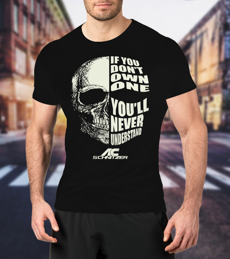 AC Schnitzer If You Don't Own One You'll Never Understand Skull T-Shirt