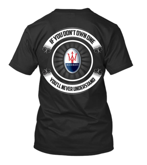 If You Don't Own One Maserati You'll Never Understand T-Shirt