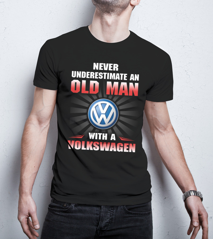 NEVER UNDERESTIMATE AN OLD MAN WITH A VOLKSWAGEN T-Shirt