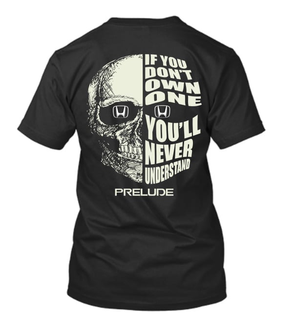 If You Don't Own One You'll Never Understand Honda Prelude Skull T-Shirt