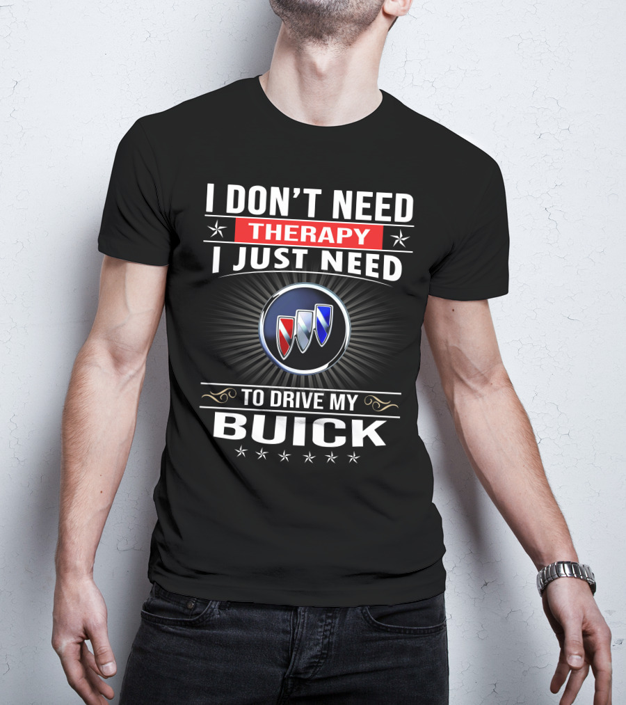 I Don’t Need Therapy I Just Need To Drive My Buick T-Shirt