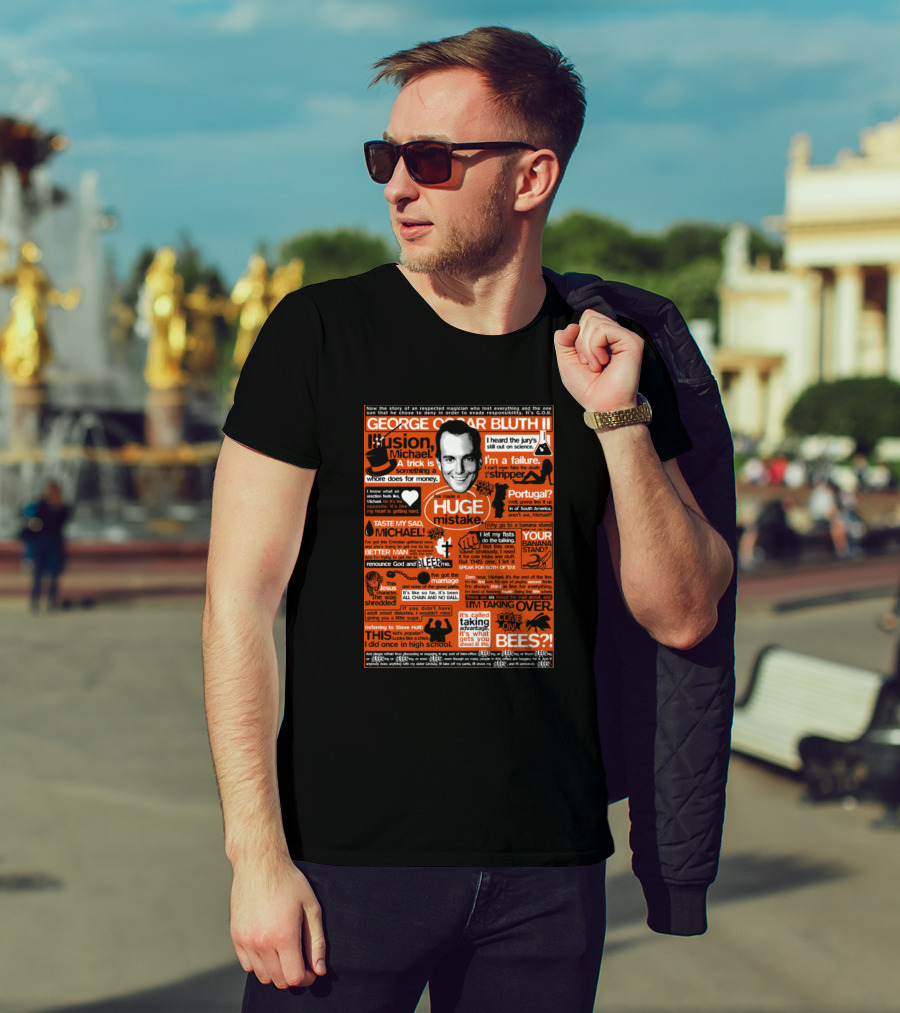George Oscar Bluth II Illusion Michael Trick Huge Mistake Banana Stand Beads Stripper Tobias Portugal Sad Taste Money Bees T-Shirt