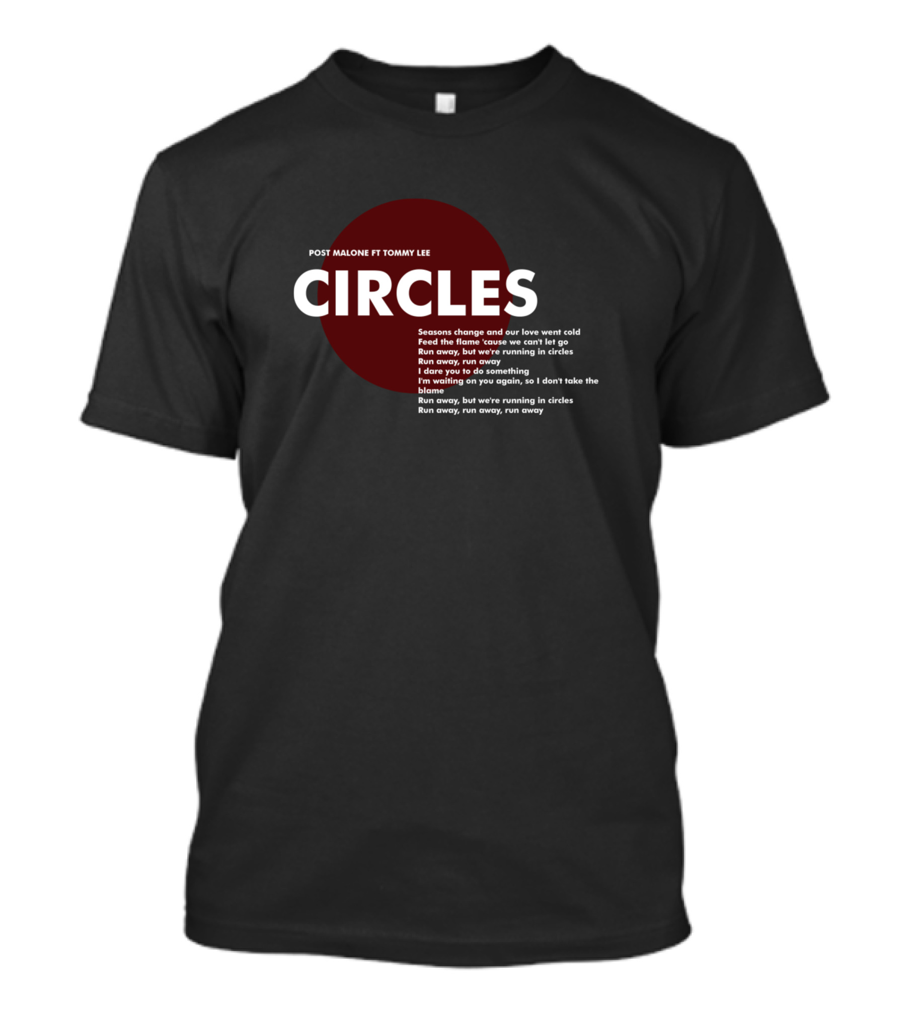 POST MALONE FT TOMMY LEE CIRCLES LYRICS SEASONS CHANGE RUN AWAY RUNNING IN CIRCLES T-Shirt