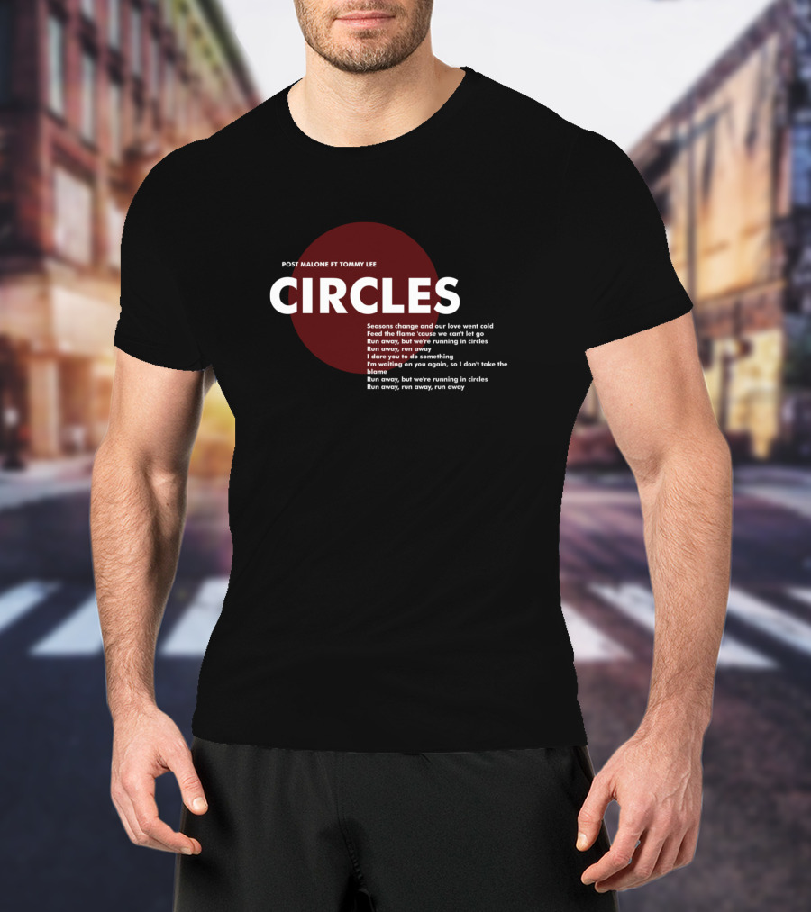 POST MALONE FT TOMMY LEE CIRCLES LYRICS SEASONS CHANGE RUN AWAY RUNNING IN CIRCLES T-Shirt