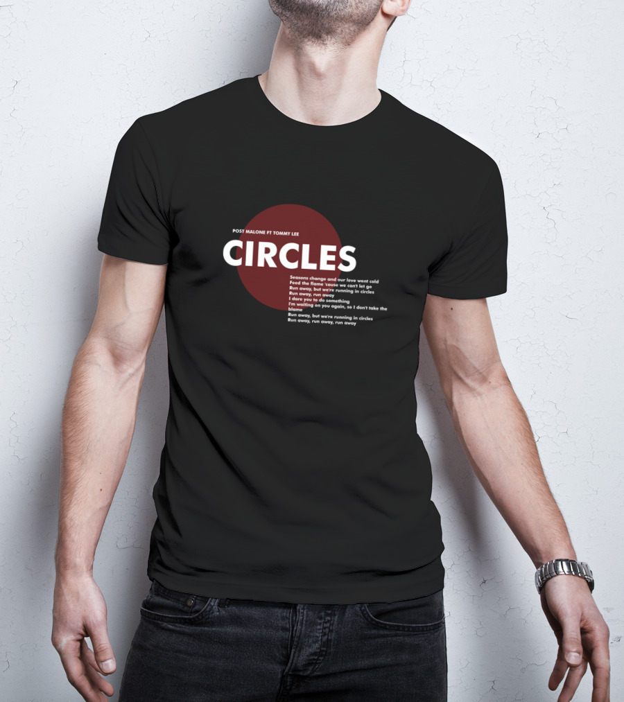 POST MALONE FT TOMMY LEE CIRCLES LYRICS SEASONS CHANGE RUN AWAY RUNNING IN CIRCLES T-Shirt