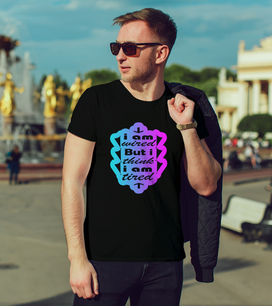 I Am Wired But I Think I Am Tired T-Shirt