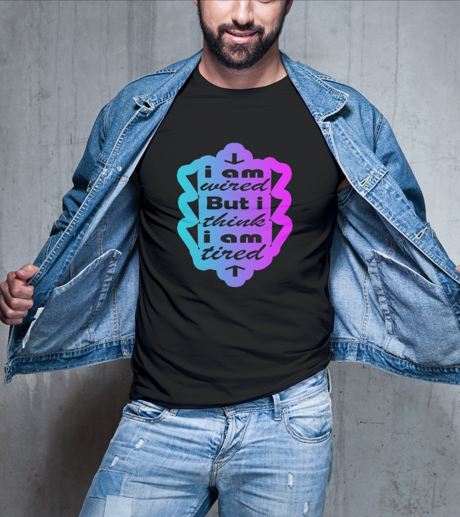 I Am Wired But I Think I Am Tired T-Shirt