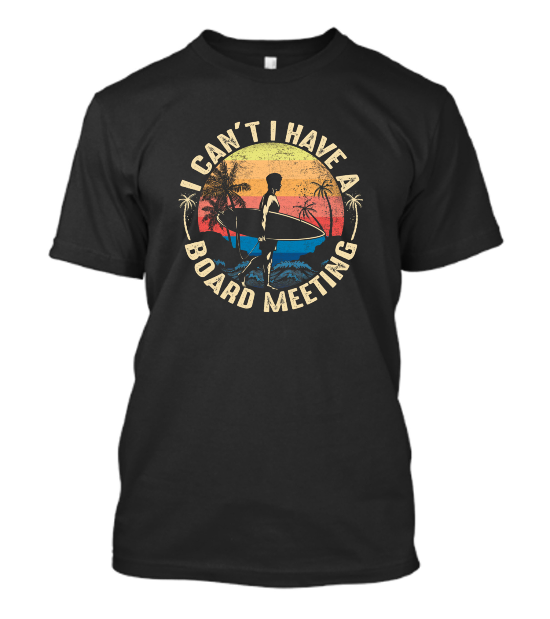 I Can't I Have A Board Meeting Surfing Surfer Retro Beach Palm Trees Sunset T-Shirt