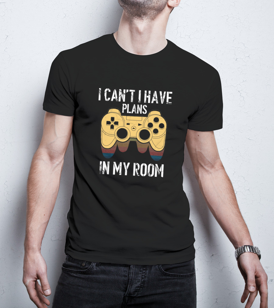 I Can't I Have Plans In My Room Controller Video Games T-Shirt