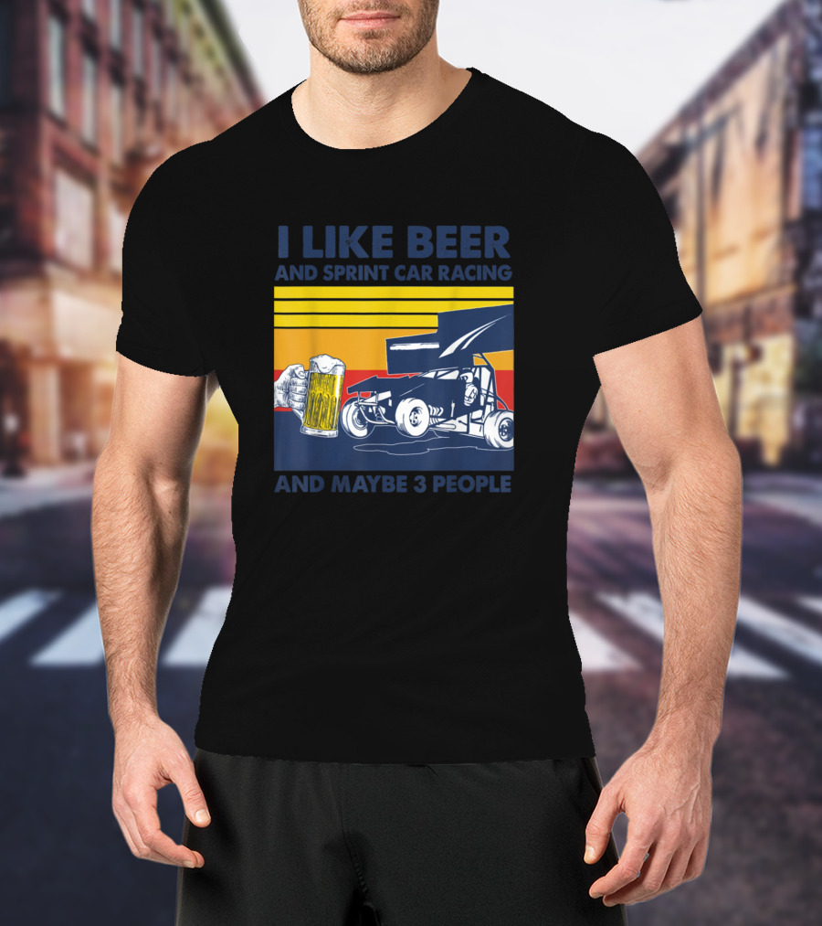 I Like Beer And Sprint Car Racing And Maybe 3 People Retro Style Racing T-Shirt