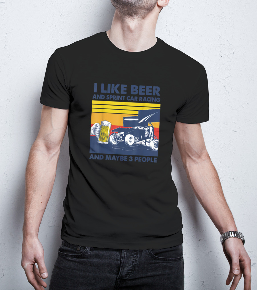 I Like Beer And Sprint Car Racing And Maybe 3 People Retro Style Racing T-Shirt