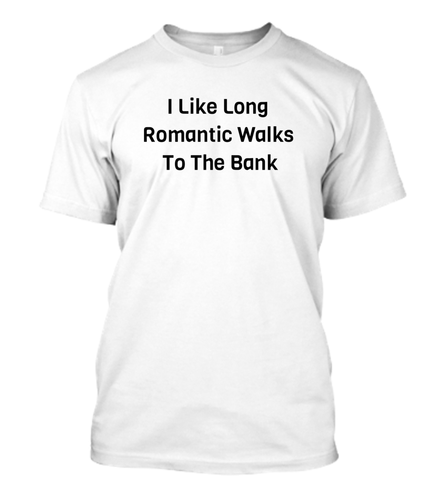 I Like Long Romantic Walks To The Bank T-Shirt