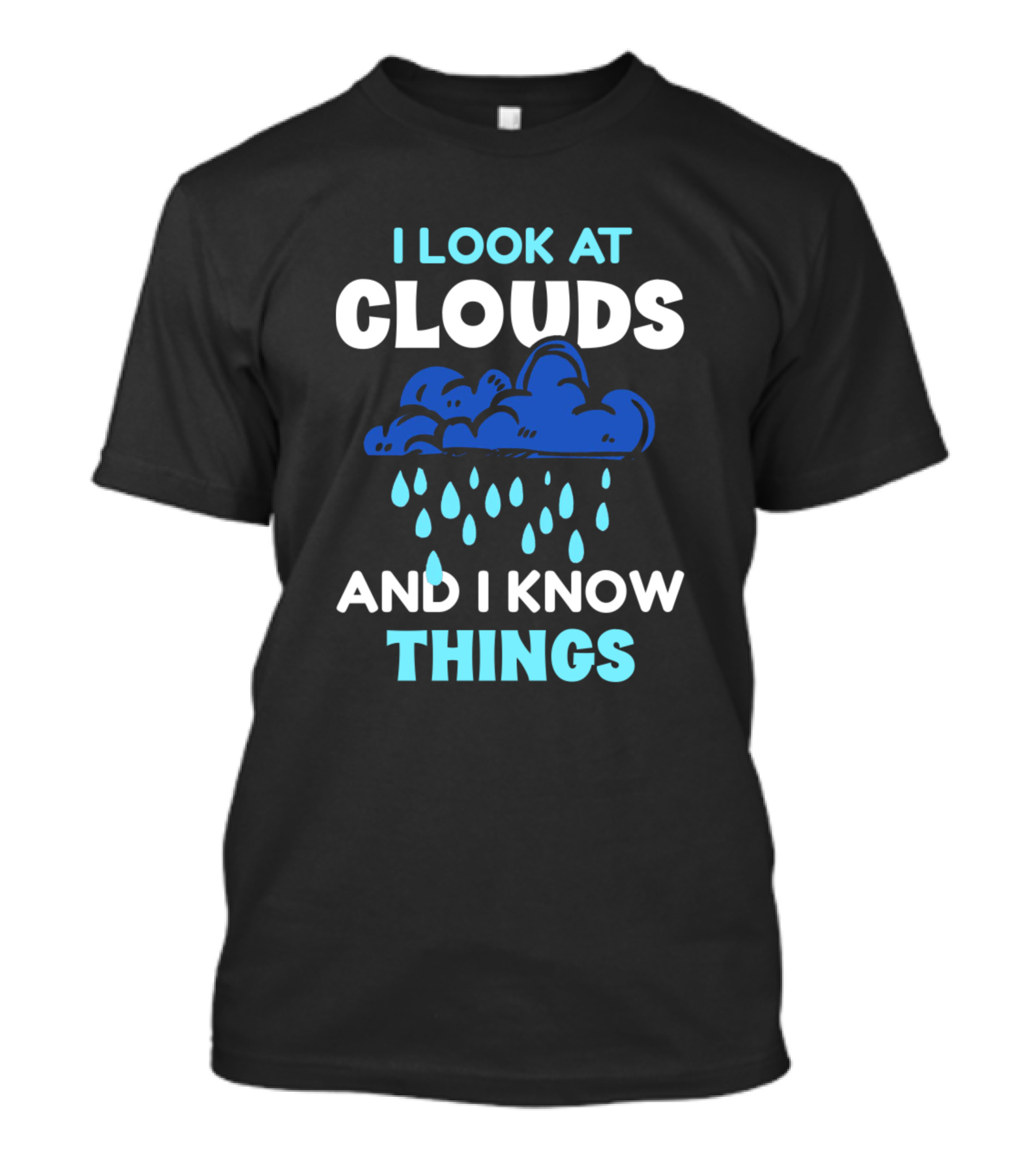 I Look At Clouds And I Know Things Cloud Rain T-Shirt