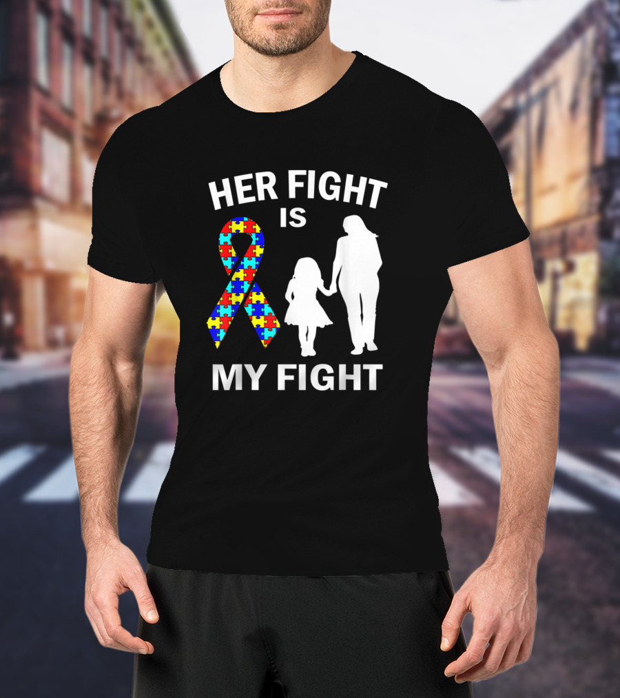Her Fight Is My Fight Autism Awareness Ribbon Mother Daughter T-Shirt