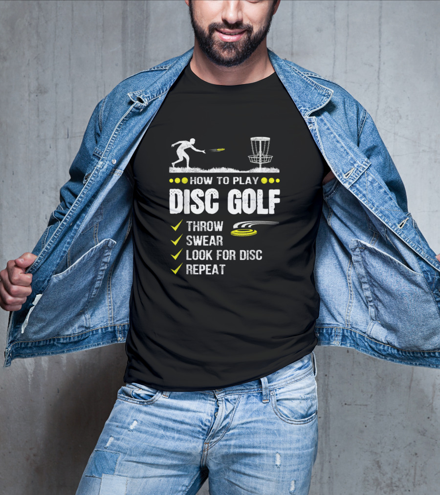 How To Play Disc Golf Throw Swear Look For Disc Repeat Frisbee Disc Golfer Humor T-Shirt