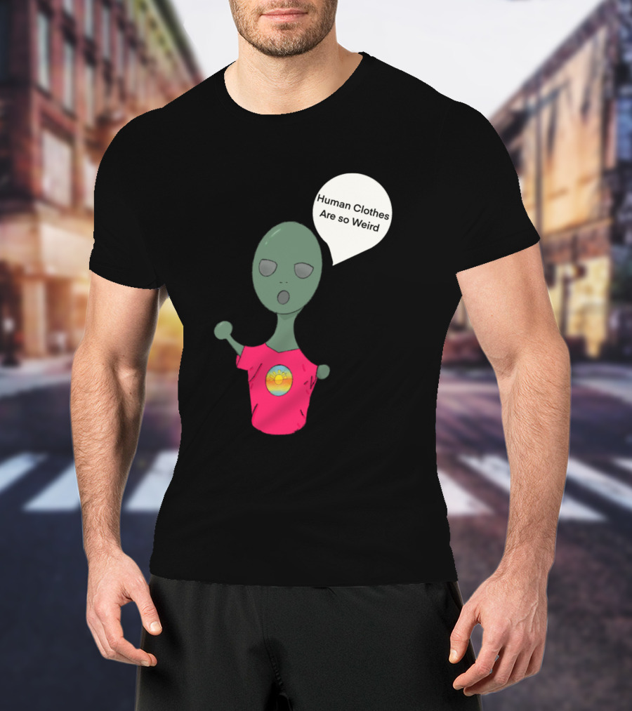 Human Clothes Are So Weird Alien Cartoon Wearing Pink T-Shirt