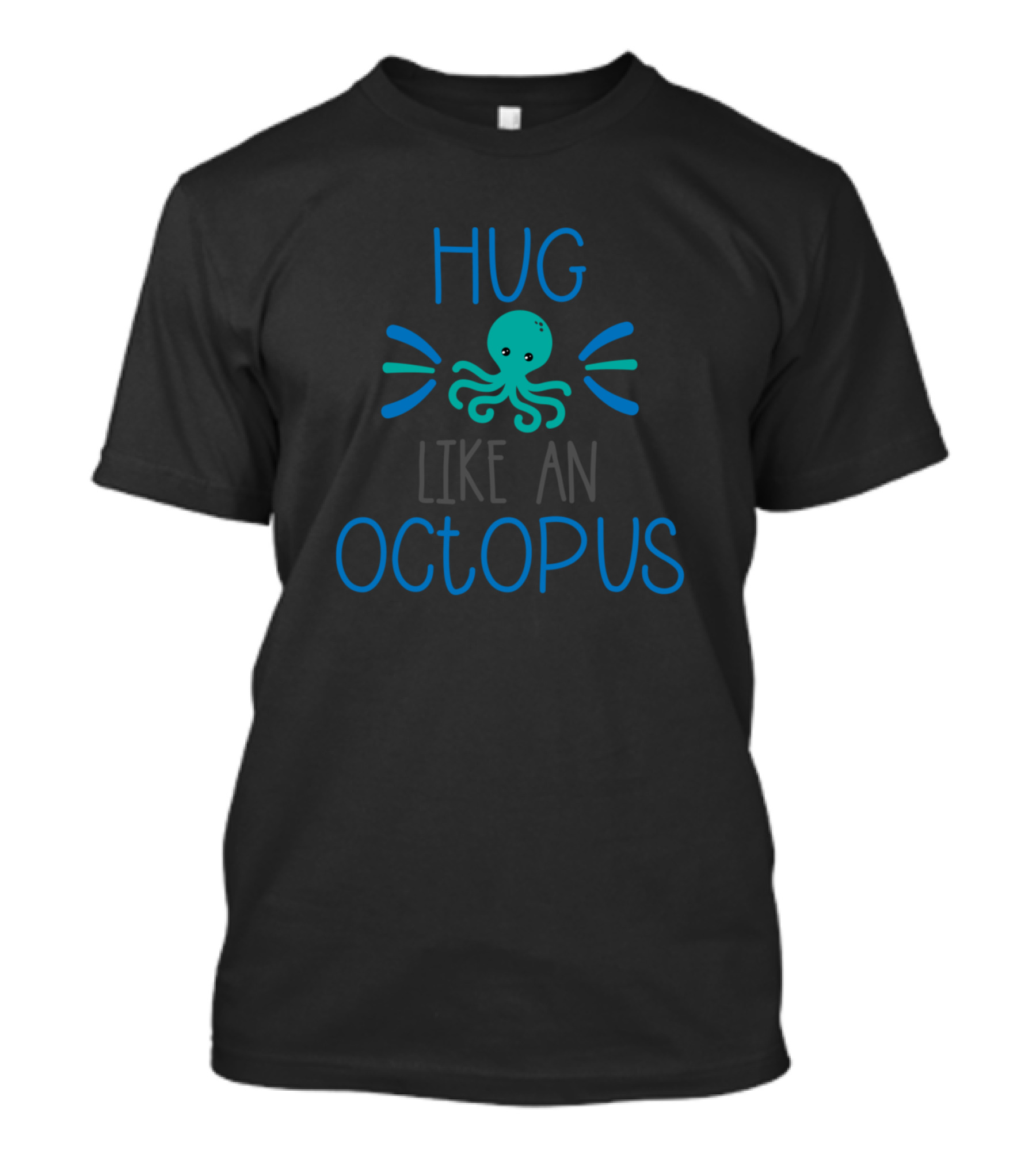 Hug Like An Octopus Cute Blue And Green Sea Creature T-Shirt
