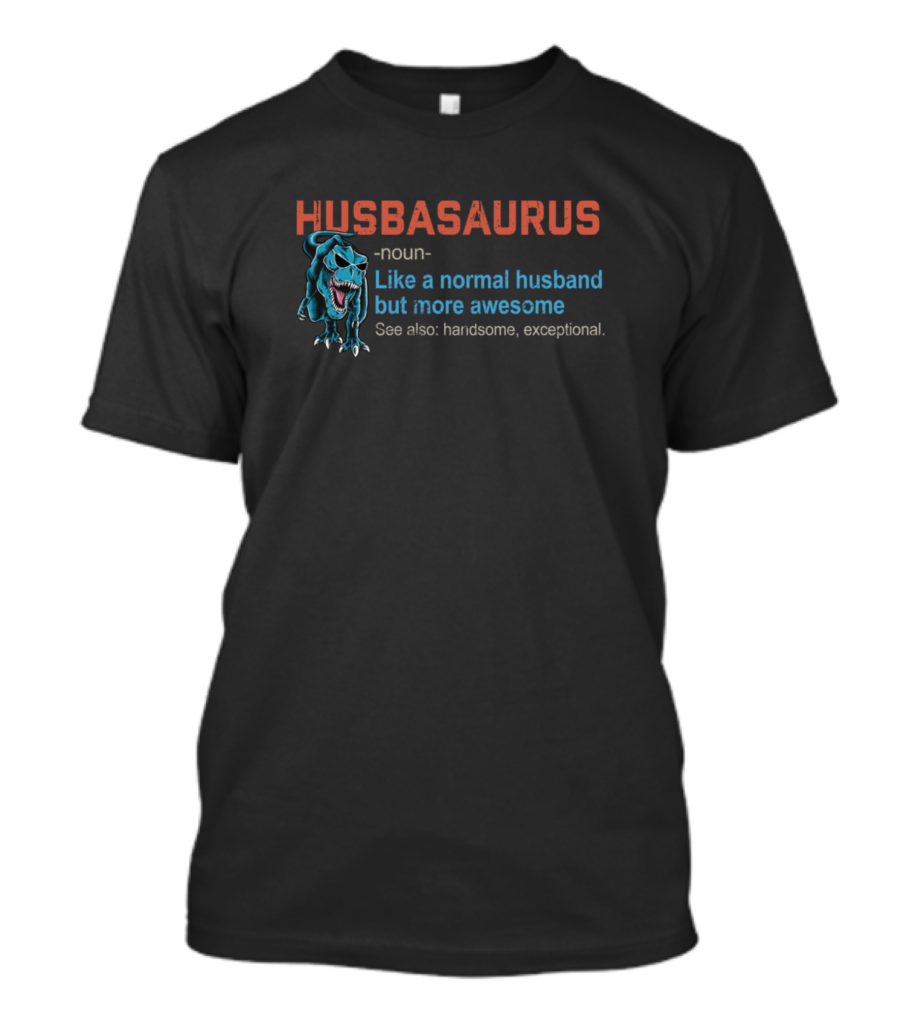 Husbasaurus Noun Handsome Exceptional More Awesome Husband T-Shirt