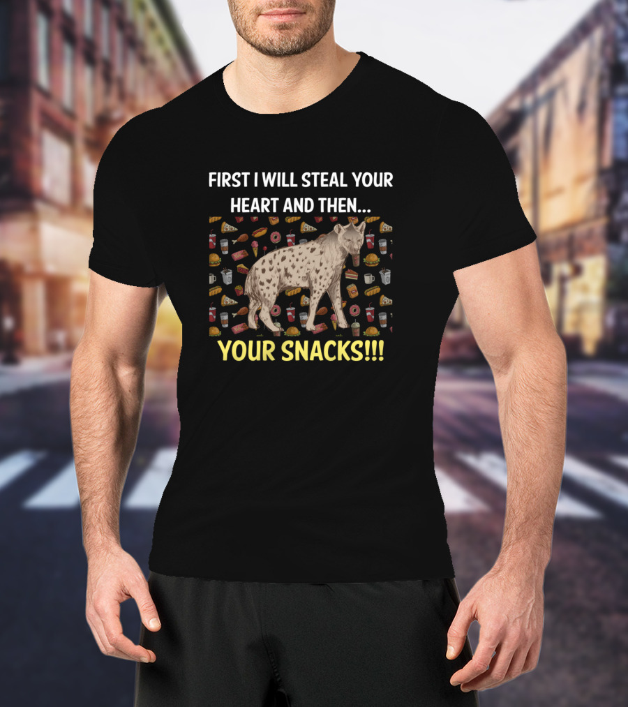 First I Will Steal Your Heart And Then Your Snacks Hyena Surrounded By Food T-Shirt