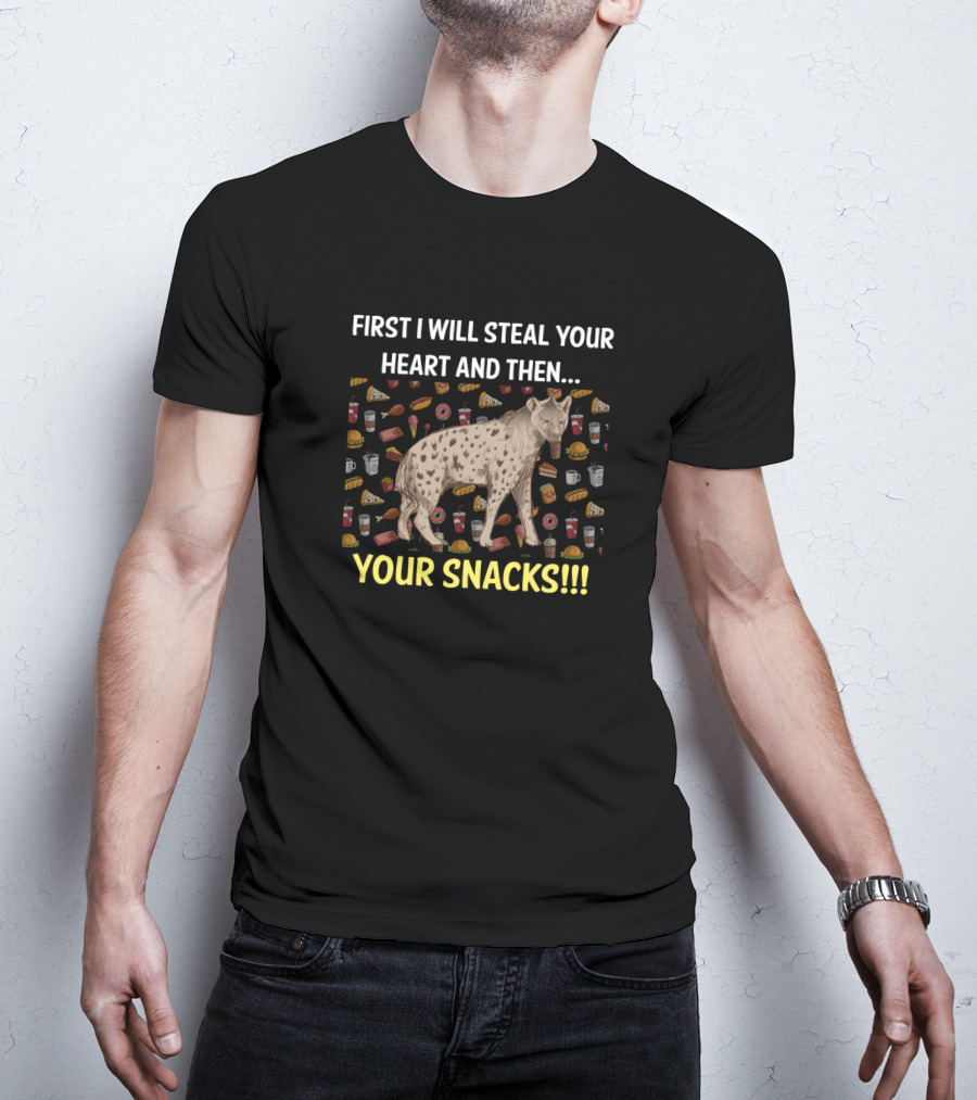 First I Will Steal Your Heart And Then Your Snacks Hyena Surrounded By Food T-Shirt