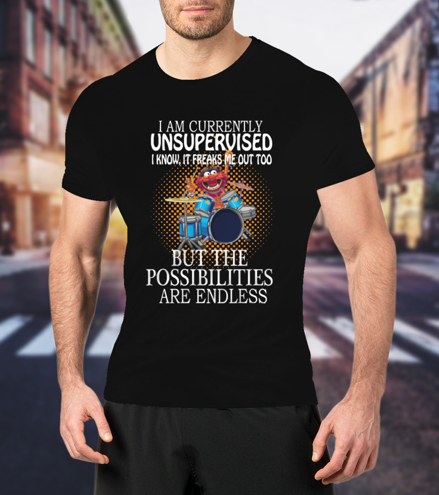 I Am Currently Unsupervised But The Possibilities Are Endless Drumming Fuzzy Red Muppet T-Shirt