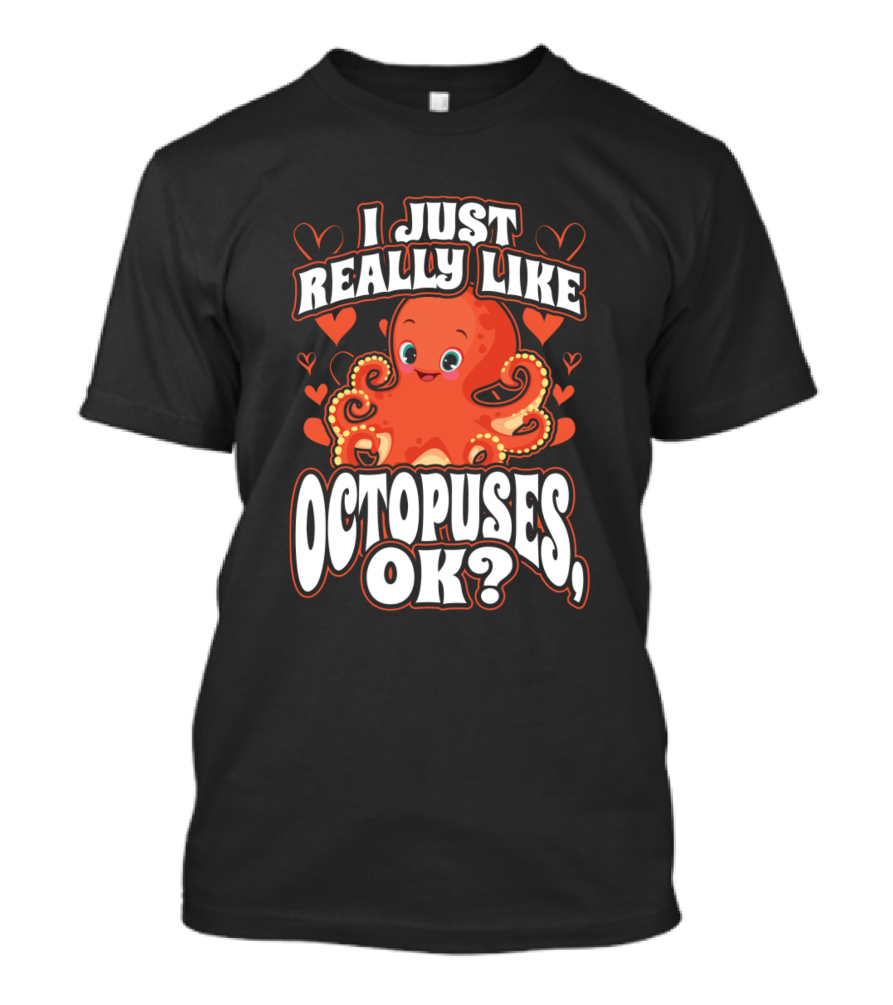 I Just Really Like Octopuses, OK? T-Shirt