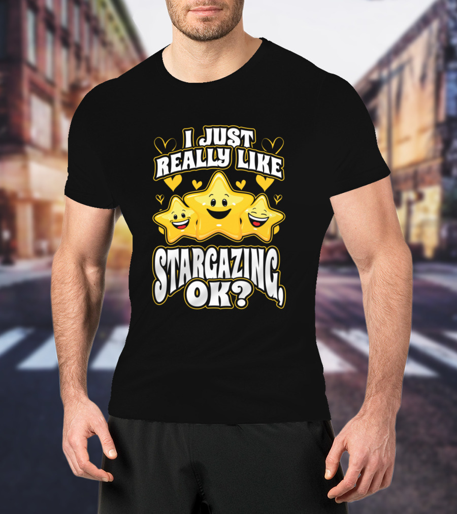 I Just Really Like Stargazing OK? Happy Smiling Stars And Hearts T-Shirt