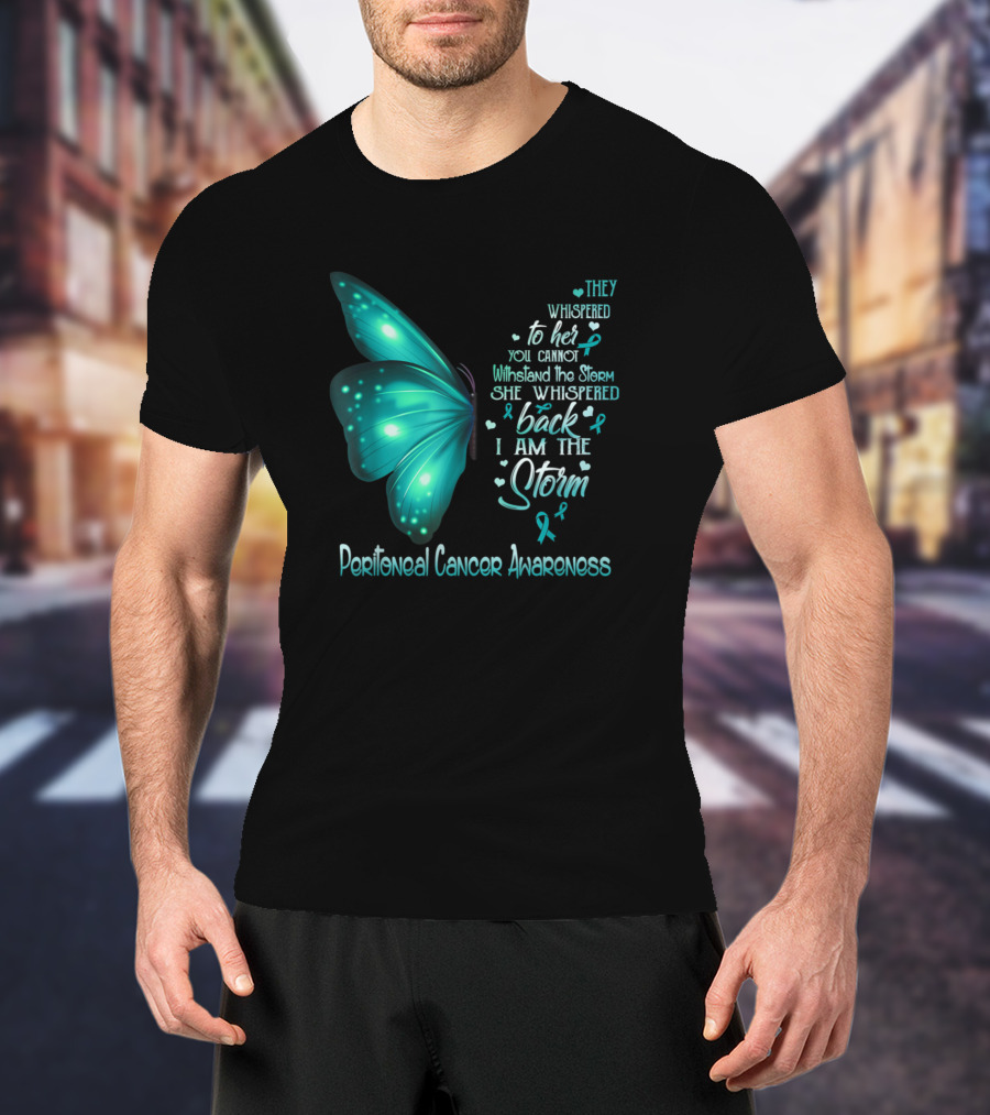 They Whispered To Her You Cannot Withstand The Storm She Whispered Back I Am The Storm Peritoneal Cancer Awareness Butterfly T-Shirt