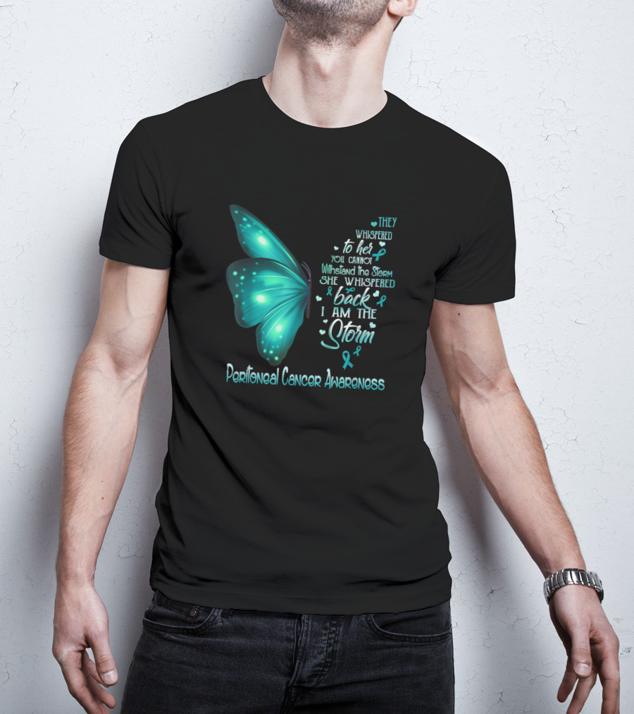 They Whispered To Her You Cannot Withstand The Storm She Whispered Back I Am The Storm Peritoneal Cancer Awareness Butterfly T-Shirt