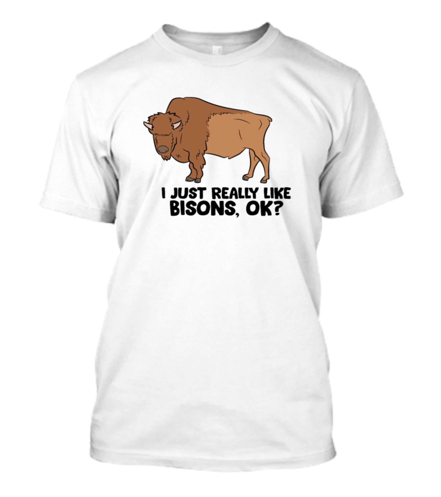 I Just Really Like Bisons, OK? T-Shirt
