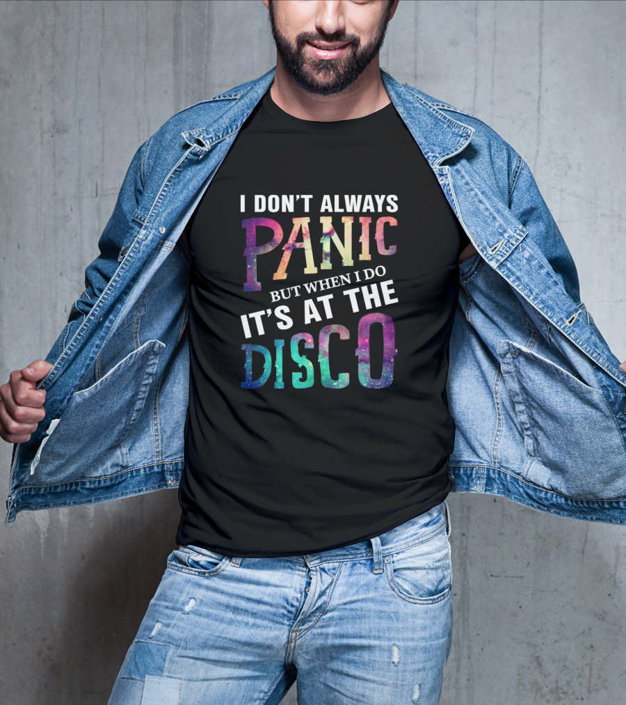 I Don't Always Panic But When I Do It's At The Disco Shirt Panic At The Disco Music Fans T-Shirt