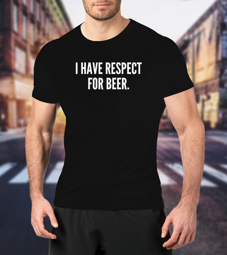 I Have Respect For Beer Russell Crowe T-Shirt