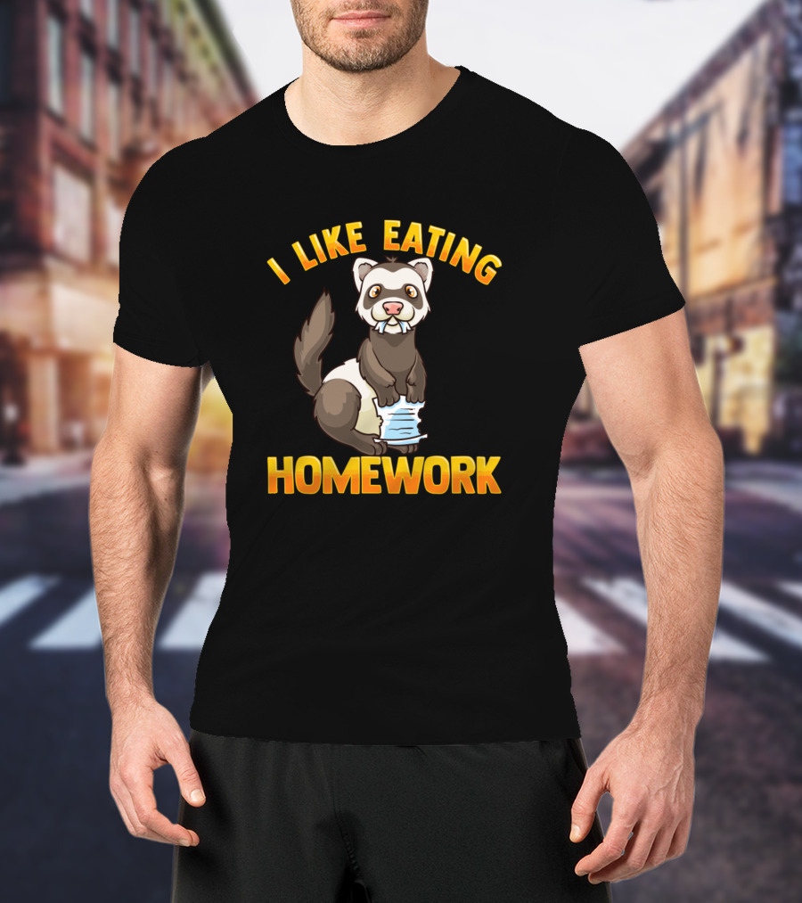 I Like Eating Homework Funny Ferret Pet Owner Love T-Shirt
