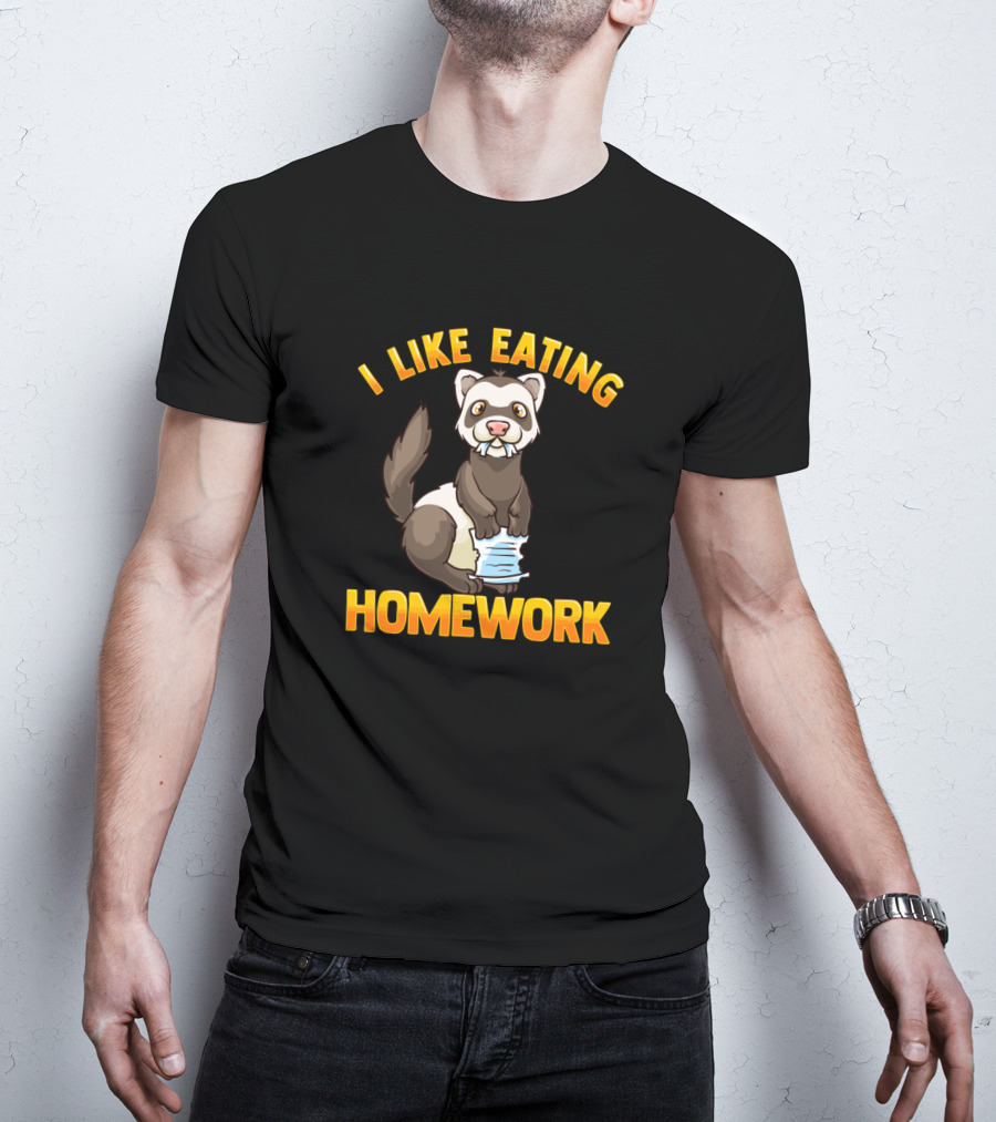 I Like Eating Homework Funny Ferret Pet Owner Love T-Shirt