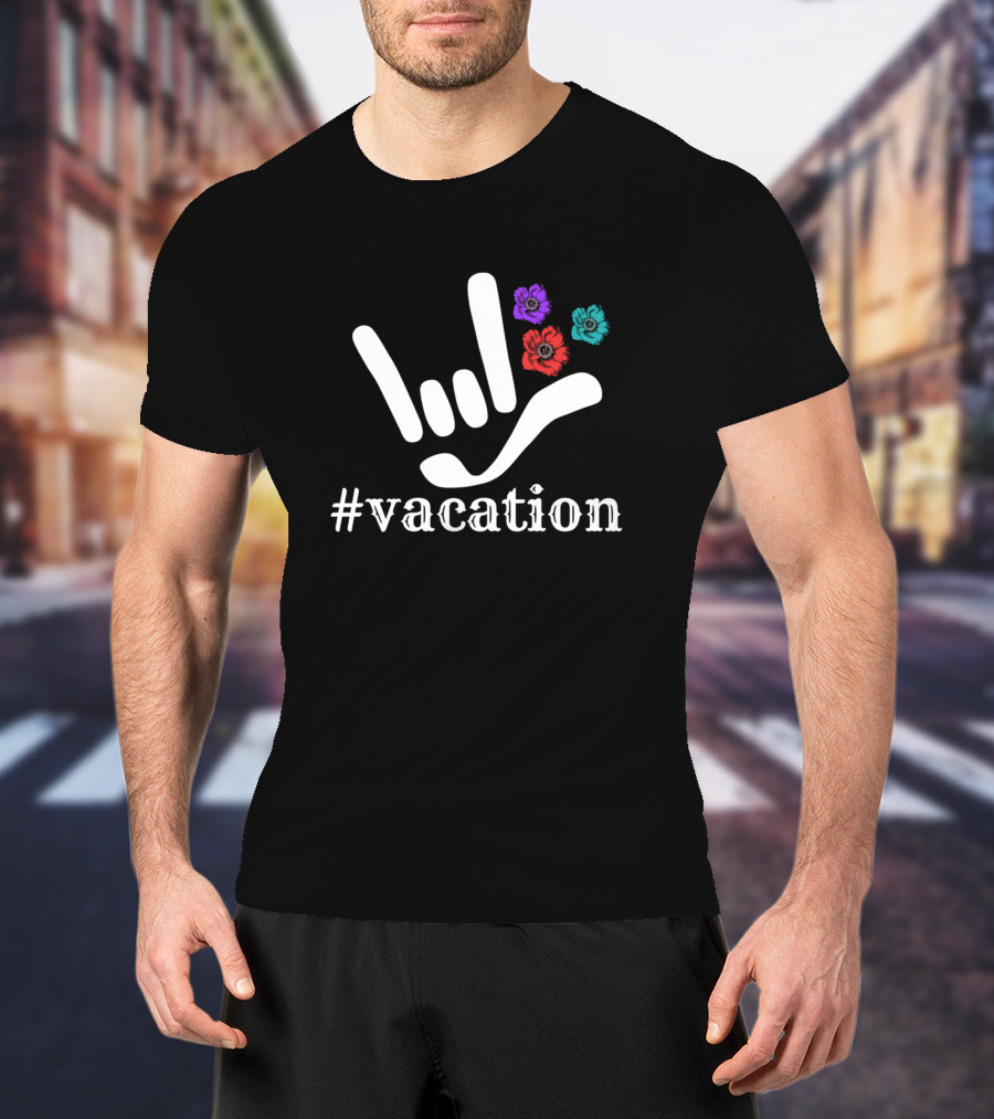 Vacation Hashtag With I Love You Sign And Colorful Flowers T-Shirt