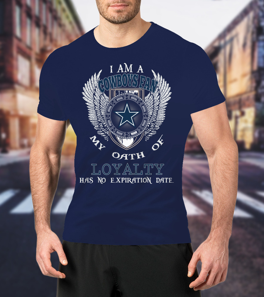 I Am A Cowboys Fan My Oath Of Loyalty Has No Expiration Date T-Shirt