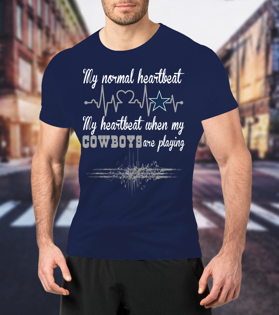 My Normal Heartbeat My Heartbeat When My Cowboys Are Playing Dallas Cowboys T-Shirt