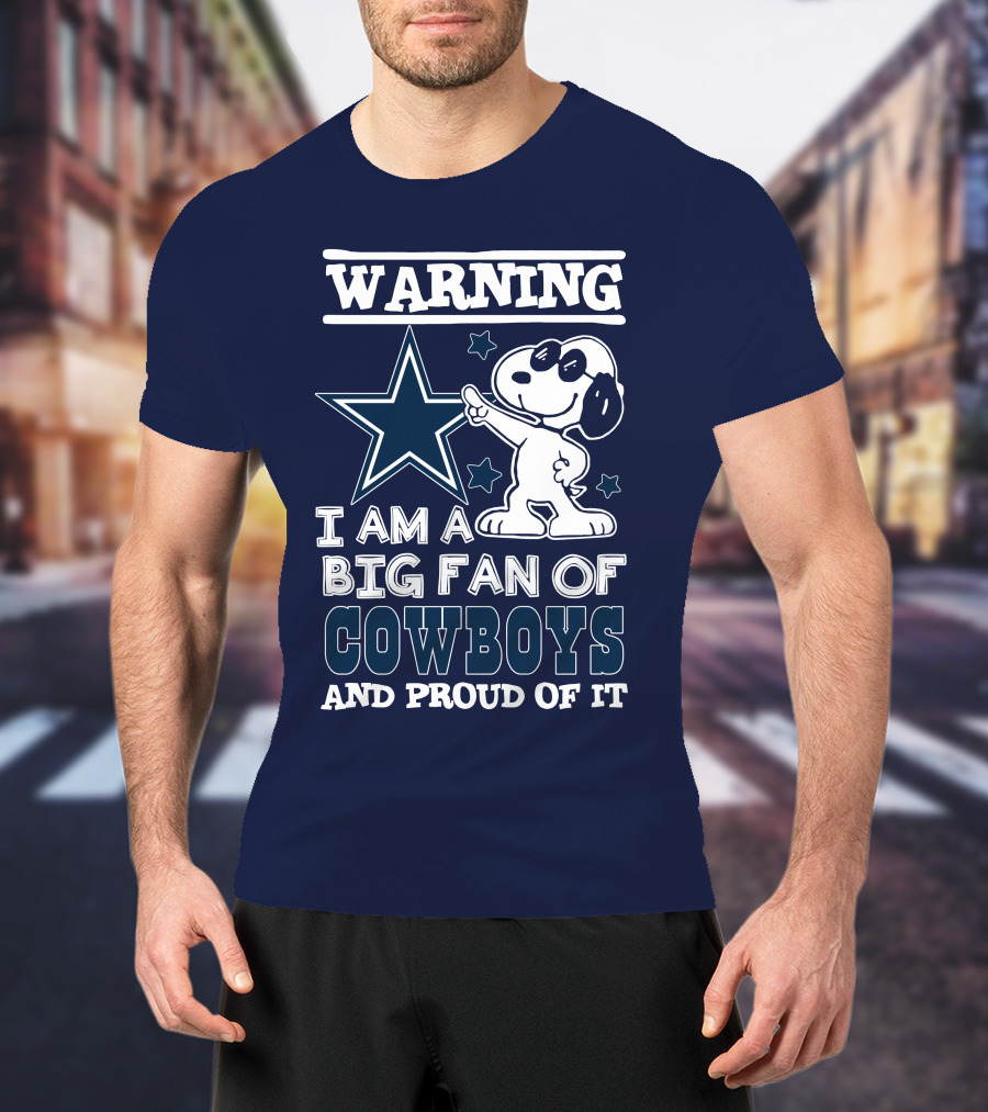 Warning I Am A Big Fan Of Cowboys And Proud Of It T-Shirt
