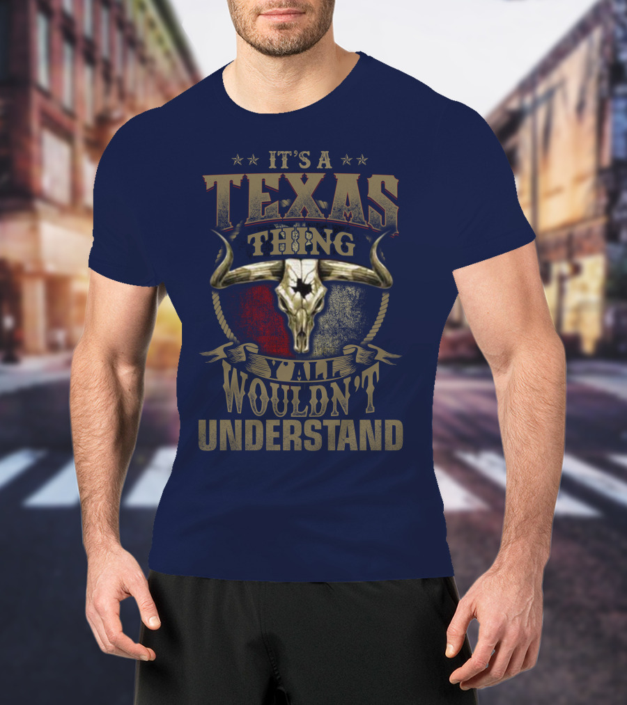 It's A Texas Thing Y'all Wouldn't Understand T-Shirt