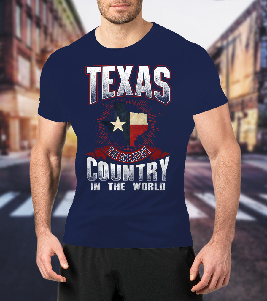 Texas The Greatest Country In The World T-Shirt